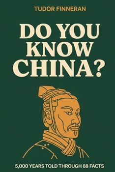 Do You Know China?: 5,000 Years Told Through 88 Facts — The Story of China Like You've Never Heard It