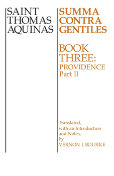 Summa Contra Gentiles: Book Three: Providence Part II - Book #3.2 of the Summa Contra Gentiles