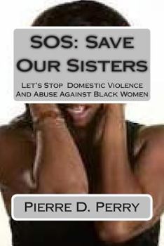 Paperback SOS: Save Our Sisters: Let's Stop Domestic Violence And Abuse Against Black Women Book