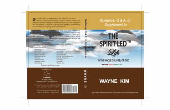 Guidance, Q & A, or Supplement to The Spirit Led Life in the Whole Counsel of God (Not-Purpose-Driven Life/Church, Abortion, Fasting, Investments, Bible's Interpretations, Pornography, Same Gender Mar