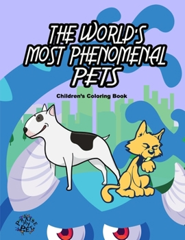 Paperback The World's Most Phenomenal Pets: Children's Coloring Book