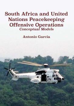 Paperback South Africa and United Nations Peacekeeping Offensive Operations: Conceptual Models Book