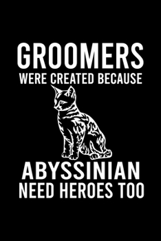 Paperback Groomers Were Created Because Abyssinian Need Heroes Too: Cute Abyssinian Ruled Notebook, Great Accessories & Gift Idea for Abyssinian Owner & Lover.R Book