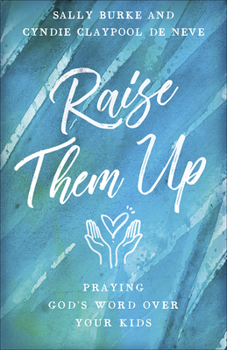 Paperback Raise Them Up: Praying God's Word Over Your Kids Book