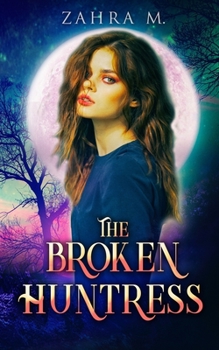 Paperback The Broken Huntress: Young Adult Urban Contemporary Fantasy Romance Book