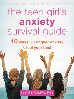 Paperback The Teen Girl's Anxiety Survival Guide: Ten Ways to Conquer Anxiety and Feel Your Best Book
