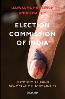 Hardcover Election Commission of India: Institutionalising Democratic Uncertainties Book