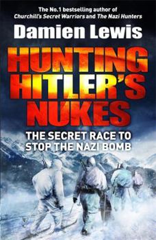 Hardcover Hunting Hitler's Nukes: The Secret Mission to Sabotage Hitler's Deadliest Weapon Book