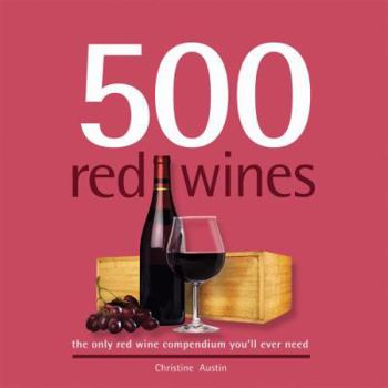 Hardcover 500 Red Wines: The Only Red Wine Compendium You'll Ever Need Book