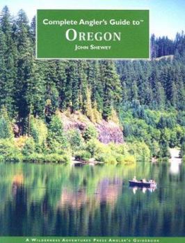 Paperback Complete Angler's Guide to Oregon: A Wilderness Adventures Press Angler's Guidebook Book