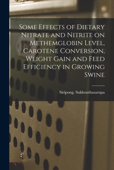 Paperback Some Effects of Dietary Nitrate and Nitrite on Methemglobin Level, Carotene Conversion, Weight Gain and Feed Efficiency in Growing Swine Book