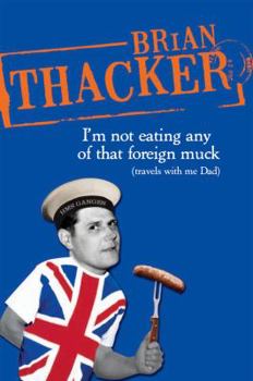 Paperback I'm Not Eating Any of That Foreign Muck: Travels with Me Dad Book