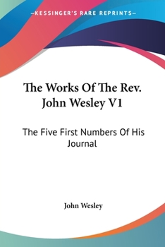 Paperback The Works Of The Rev. John Wesley V1: The Five First Numbers Of His Journal Book