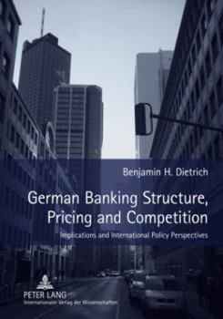 Hardcover German Banking Structure, Pricing and Competition; Implications and International Policy Perspectives Book