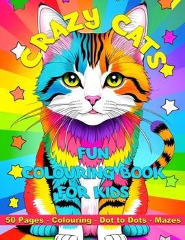 Paperback Crazy Cats Fun Colouring For Kids: Colouring, Dot to Dots, Mazes Book