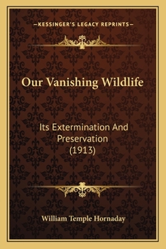 Paperback Our Vanishing Wildlife: Its Extermination And Preservation (1913) Book