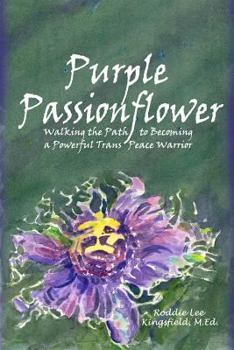 Paperback Purple Passionflower: The Path to Becoming a Powerful Trans Peace Warrior Book