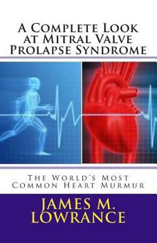 Paperback A Complete Look at Mitral Valve Prolapse Syndrome: The World's Most Common Heart Murmur Book