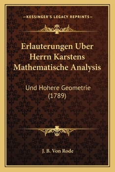 Paperback Erlauterungen Uber Herrn Karstens Mathematische Analysis: Und Hohere Geometrie (1789) [German] Book