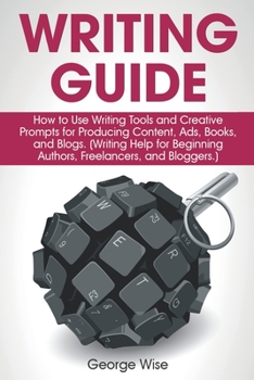 Paperback Writing Guide: How to Use Writing Tools and Creative Prompts for Producing Content, Ads, Books, and Blogs. (Writing Help for Beginnin Book