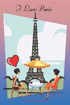 Paperback I Love Paris: Travel Planner for Checklist, Itineraries, Journal Entries and Sketch, Blank and Lined journal for women, Paris France Book