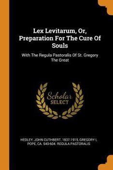 Paperback Lex Levitarum, Or, Preparation for the Cure of Souls: With the Regula Pastoralis of St. Gregory the Great Book