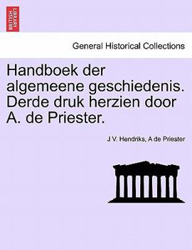 Paperback Handboek Der Algemeene Geschiedenis. Derde Druk Herzien Door A. de Priester. [Dutch] Book
