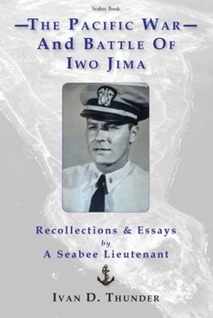 Paperback The Pacific War and Battle of Iwo Jima: Recollections & Essays: by a Seabee Lieutenant Book