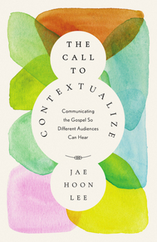 Paperback The Call to Contextualize: Communicating the Gospel So Different Audiences Can Hear Book