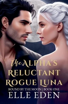 Paperback The Alpha's Reluctant Rogue Luna Book