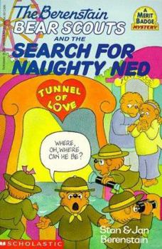 The Berenstain Bear Scouts and the Search for Naughty Ned (Berenstain Bear Scouts Merit Badge Mystery) - Book #17 of the Berenstain Bear Scouts