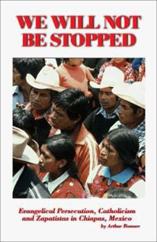 Paperback We Will Not Be Stopped: Evangelical Persecution, Catholicism, and Zapatismo in Chiapas, Mexico Book
