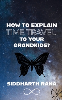 Paperback How to Explain Time Travle to Your Grandkids? Book