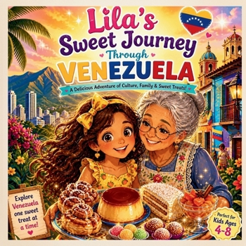 Lila’s Sweet Journey Through Venezuela (Desserts around the World)