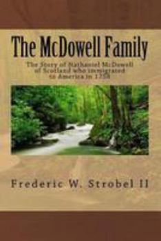 The McDowell Family: The Story of Nathaniel McDowell of Scotland Who Immigrated to America in 1758