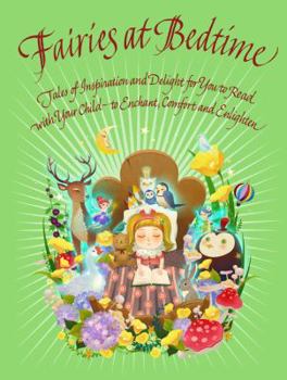Paperback Fairies at Bedtime: Tales of Inspiration and Delight for You to Read with Your Child to Enchant, Comfort and Enlighten Book