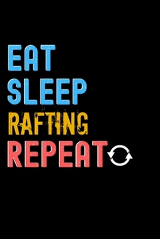 Paperback Eat, Sleep, Rafting, Repeat Notebook - Rafting Funny Gift: Lined Notebook / Journal Gift, 120 Pages, 6x9, Soft Cover, Matte Finish Book
