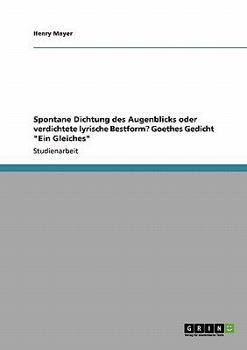 Paperback Spontane Dichtung des Augenblicks oder verdichtete lyrische Bestform? Goethes Gedicht "Ein Gleiches" [German] Book