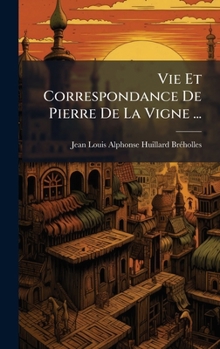 Hardcover Vie Et Correspondance De Pierre De La Vigne ... [French] Book