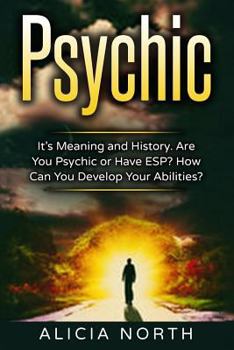 Paperback Psychic: Its Meaning and History. Are You Psychic Or Have ESP? How can You develop Your Abilities? Book