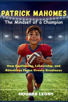 Paperback Patrick Mahomes: The Mindset of a Champion : How Confidence, Leadership, and Relentless Focus Create Greatness Book