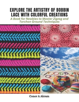 Paperback Explore the Artistry of Bobbin Lace with Colorful Creations: A Book for Newbies to Master Zigzag and Torchon Ground Techniques Book