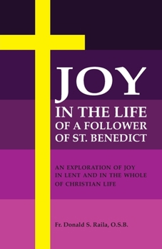 Joy in the Life of a Follower of St. Benedict: An Exploration of Joy in Lent and in the Whole of Christian Life