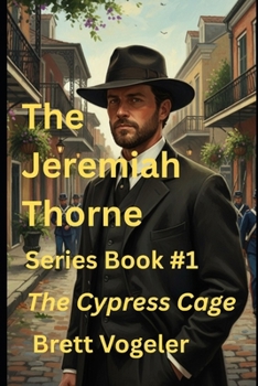 The Jeremiah Thorne Novels: BOOK 1: The Cypress Cage