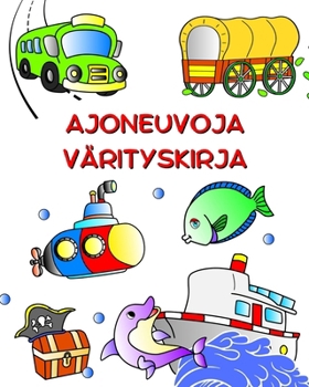 Ajoneuvoja VärItyskIrja: Autot, traktorit, junat, lentokoneet väriin 3-vuotiaille lapsille