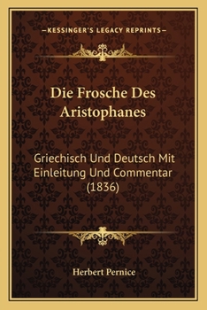 Die Frosche Des Aristophanes: Griechisch Und Deutsch Mit Einleitung Und Commentar (1856)