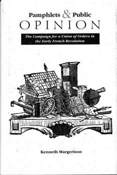 Hardcover Pamphlets and Public Opinion: The Campaign for a Union of Orders in the Early French Revolution Book