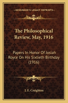 The Philosophical Review, May, 1916: Papers In Honor Of Josiah Royce On His Sixtieth Birthday