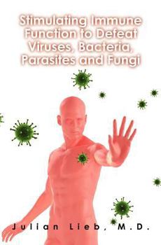 Paperback Stimulating Immune Function to Defeat Viruses, Bacteria, Parasites and Fungi Book