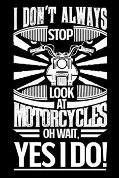 I Don't Always Stop Look At Motorcycles OH Wait Yes I Do: Personal Planner 24 month 100 page 6 x 9 Dated Calendar Notebook For 2020-2021 Academic Year
